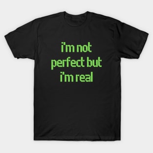 I'm Not Perfect But I'm Real T-Shirt